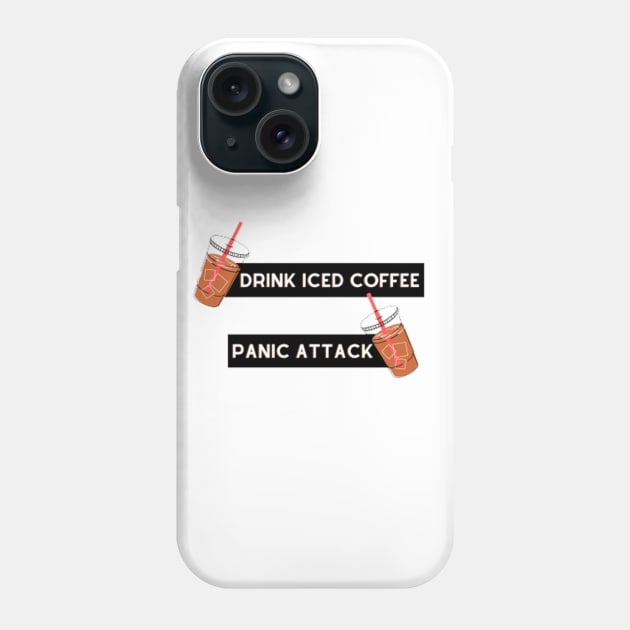 drink iced coffee panic attack Phone Case by PRINT-LAND