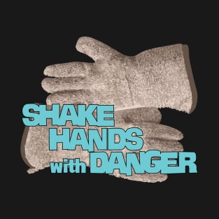 Shake hands with Danger T-Shirt