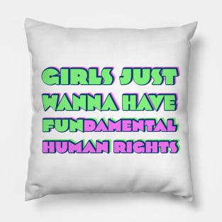 Girls just wanna have fundamental human rights Pillow