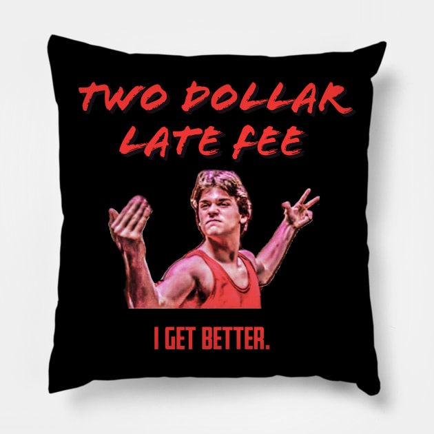 No Retreat, No Surrender "I get better." Tee! Pillow by Two Dollar Late Fee