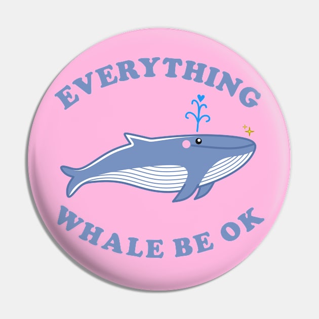 Everything Whale Be Ok - Whale Cartoon Pin by SketchybyBee