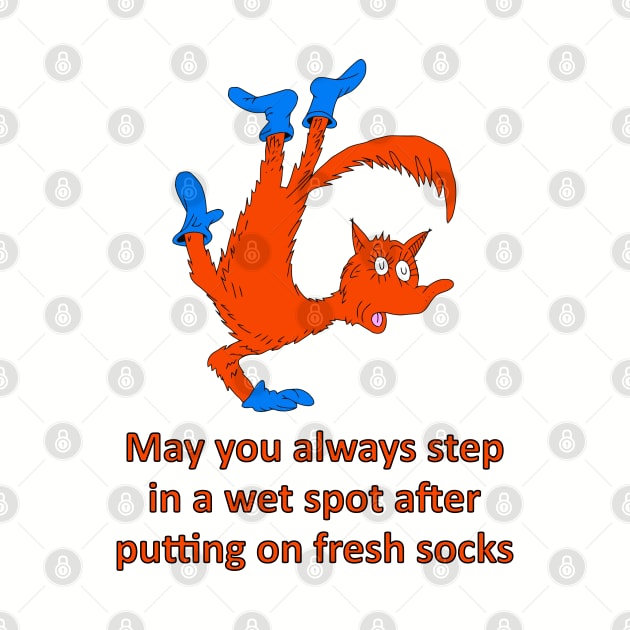 May you always step in a wet spot after putting on fresh socks by childofthecorn