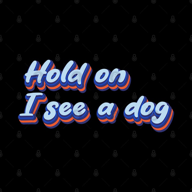 Hold On I See a Dog | Dog Distraction by Leo Stride