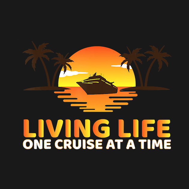 Living Life One Cruise At A Time Funny Cruise Ship by AlexWu