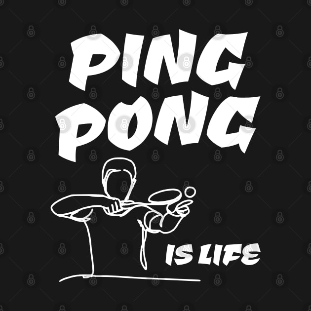 Table Tennis Ping Pong is Life by JoeStylistics