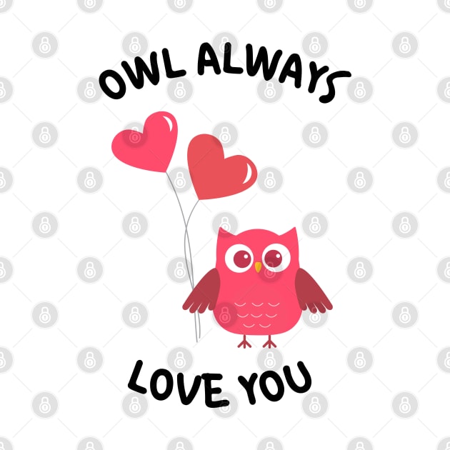 Owl Always Love You. Owl Lover Pun Quote. Ill Always Love You. Great Gift for Mothers Day, Fathers Day, Birthdays, Christmas or Valentines Day. by That Cheeky Tee