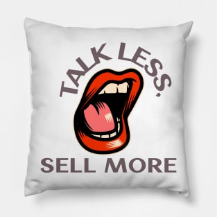 Talk Less, Sell More. T-Shirt for salesman, car salesman, insurance salesman, salesperson, retail salesperson, real estate salesperson as a gift, fun Pillow