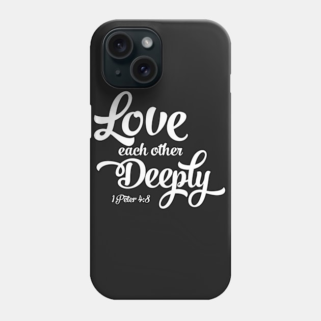 Love Each Other Deeply | 1 Peter 4:8 Phone Case by ChristianLifeApparel