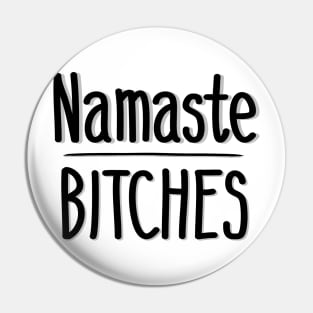 Namaste Bitches Pin