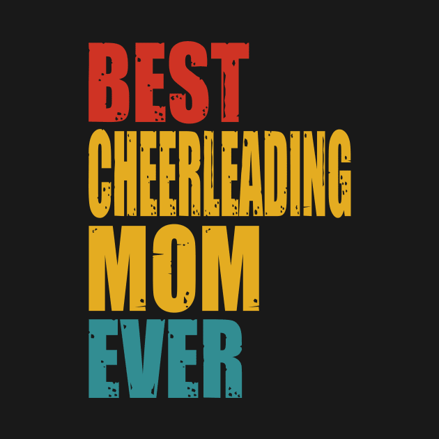 Vintage Best Cheerleading Mom Ever T-shirt by garrettbud6