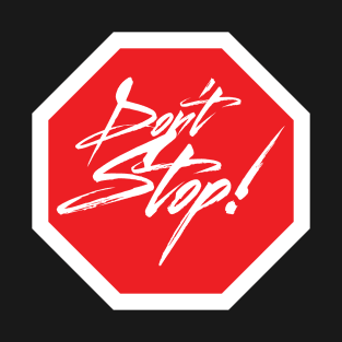 Don't Stop Sign T-Shirt