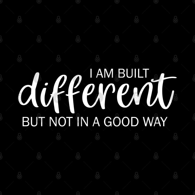 I am built different but not in a good way by valentinahramov