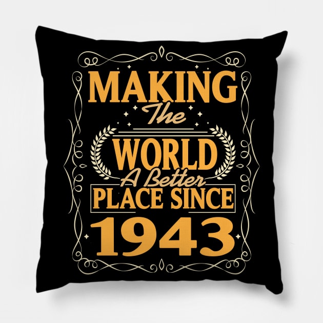 Birthday Making the world better place since 1943 Pillow by IngeniousMerch