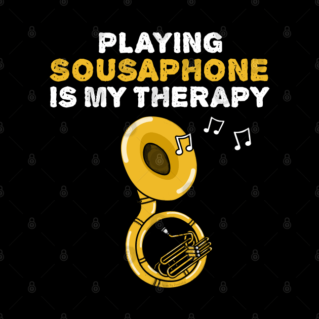 Playing Sousaphone Is My Therapy, Brass Musician Funny by doodlerob