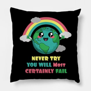 Earth Never Try You Will Most Certainly Fail Pillow