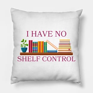 I Have No Shelf Control,Book Shelf Design Tee,Book Lover,Bookworm Gift for Teacher Pillow