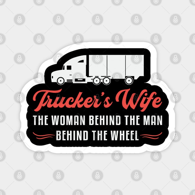 Truckers Wife Trucker's Wife The Woman Behind Love Magnet by T-Shirt.CONCEPTS