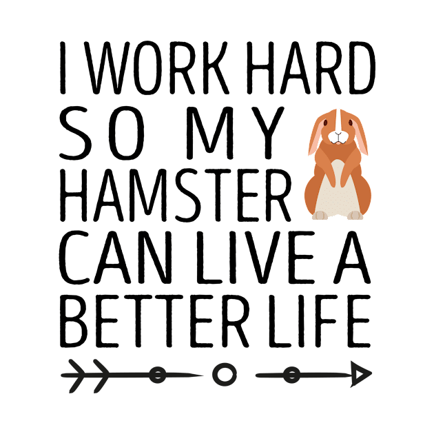 I Work Hard So My Hamster Can Live A Better Life / Hamster Mom , Hamster, Funny Hamster , Hamster Lover, Hamster Owner, Hamster Gift, Hamster Mom hamster illustration idea design by First look