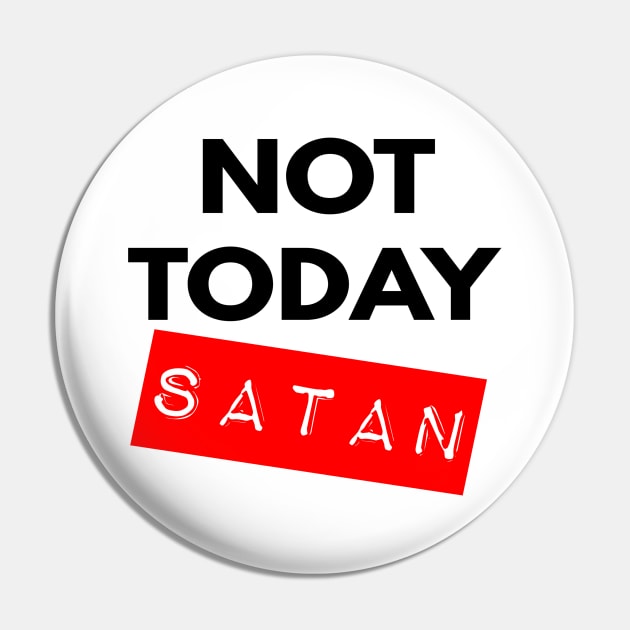 Not Today Satan Christian Pin by Happy - Design