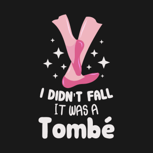 I Didn't Fall It Was A Tombe Apparel For Ballerina T-Shirt