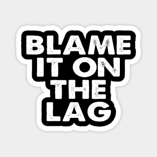 Blame it on the Lag Magnet