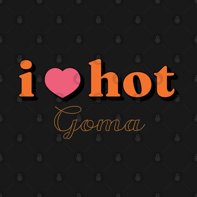 I Love Hot Goma shirt Funny Red Heart Love Moms Gift by Vixel Art