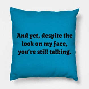 You're Still Talking? Tee - Witty Sarcastic Shirt, Casual Conversation Starter, Unique Birthday Gift for Best Friend Pillow