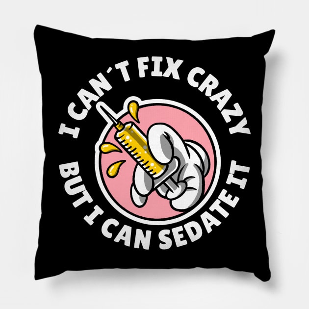 I can´t fix crazy but I can sedate it Pillow by Avetinthemaking