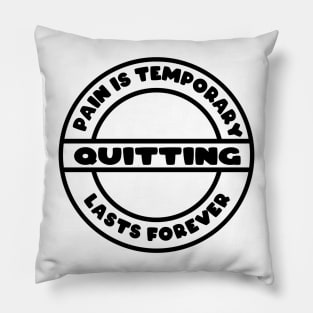 pain is temporary quitting lasts forever Pillow