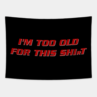 I'm too old for this shirt Tapestry