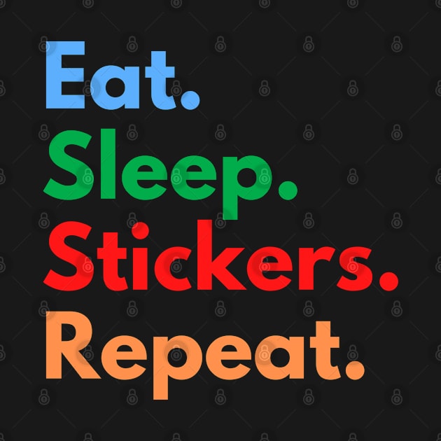 Eat. Sleep. Stickers. Repeat. by Eat Sleep Repeat