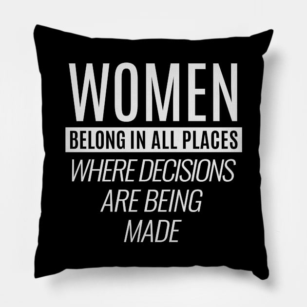 Women belongin all places where decisions are being made Pillow by hoopoe