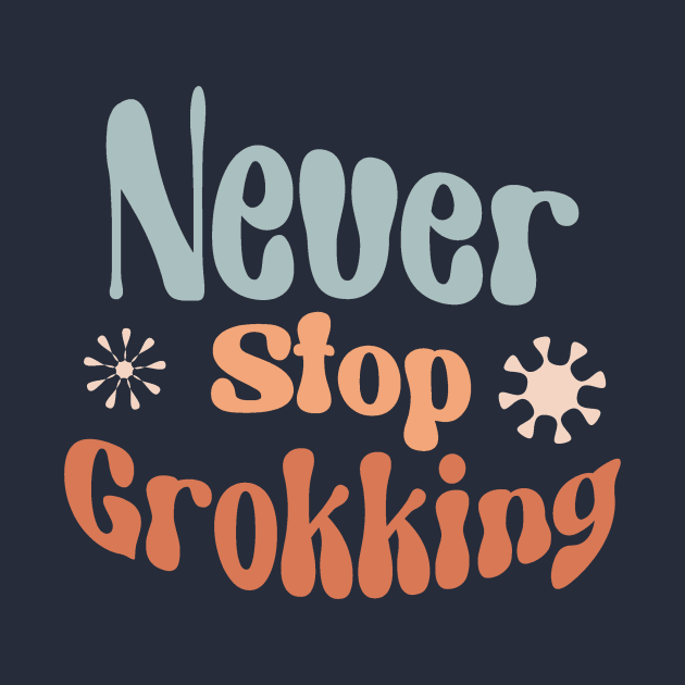 Never Stop Grokking - Boho Inspiration for Tech by Lyrical Parser