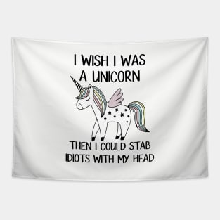 I Wish I Was A Unicorn Then I Could Stab Idiots With My Head Horse T Shirts Tapestry