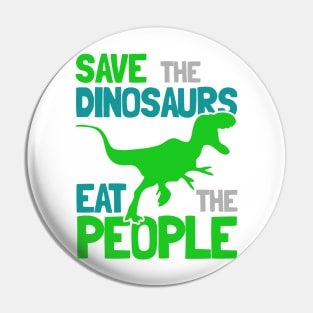 Save the Dinosaurs Eat The People Pin