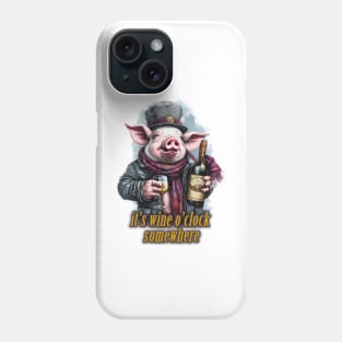 it's wine o'clock somewhere Pig wearing a jacket holding a Glass and bottle of wine Phone Case