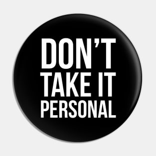 Don't Take It Personal Pin
