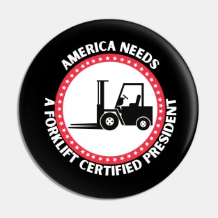 AMERICA NEEDS A FORKLIFT CERTIFIED PRESIDENT Pin