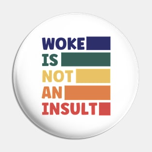 Woke is Not an Insult Pin