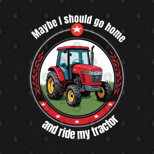 Need to go home and drive my tractor by BishBashBosh