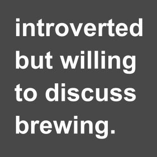 Introverted But Willing To Discuss Brewing T-Shirt