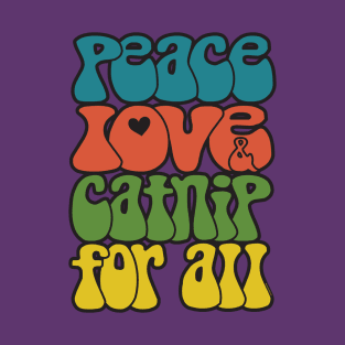Peace, love & catnip for all T-Shirt