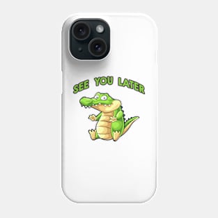 see you later Alligator Phone Case