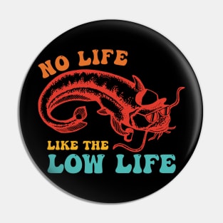 No Life Like The Low Life Pin