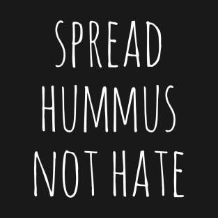 Spread Hummus Not Hate T-Shirt