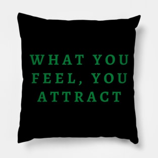 What you feel, you attract Pillow