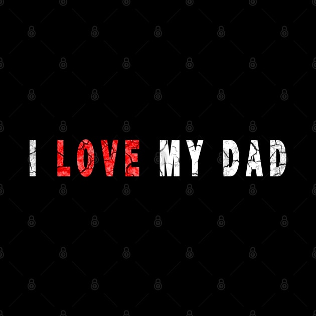 i love my dad by DesignerMAN