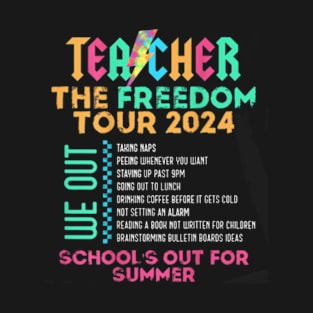 Teacher The Freedom Tour 2024 Summer Last Day Of School T-Shirt T-Shirt