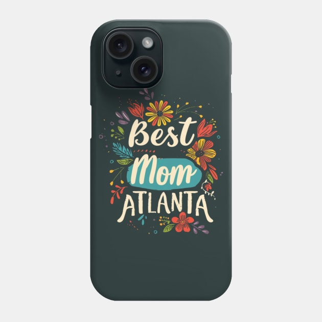 Best Mom from ATLANTA, mothers day gift ideas Phone Case by Pattyld