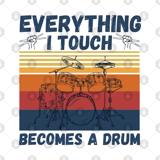 Everything I Touch Becomes A Drum Funny Drummer by JustBeSatisfied